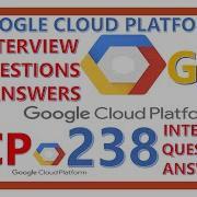 GOOGLE CLOUD PLATFORM GCP 238 GCP INTERVIEW QUESTIONS AND ANSWERS NARENDRA SIMHA TALLURI Gcp