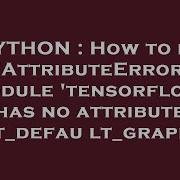 PYTHON How To Fix AttributeError Module Tensorflow Has No Attribute Get Default Graph
