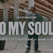 O My Soul Feat Aodhan King VOUS Worship Official Music Video