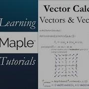 Learning Maple Vector Calculus 1 Vectors Vector Fields