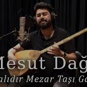 Mesut Dağlı Bir Çalıdır Mezar Taşı Garibin Bozlak