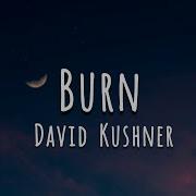 Burn David Kushner Lyrics