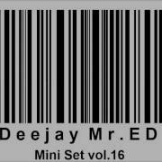 Deejay Mr ED Mini Set Vol 16