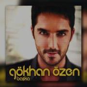 Gökhan Özen Özlenensin