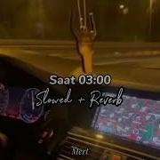 Saat 3 Bengü Slowed Reverb