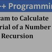 Write A C Program To Calculate Factorial Of A Number Using Recursion