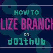 Utilize Branches On DoltHub