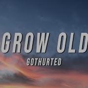 Gothurted Grow Old Lyrics