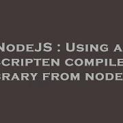 NodeJS Using An Emscripten Compiled C Library From Node Js