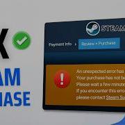 Fix Steam An Unexpected Error Has Occurred Your Purchase Has Not Been Completed