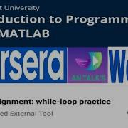 Coursera Introduction To Programming In Matlab Weak 7 Assignment While Loop Lesson 6 While Loop