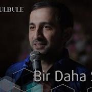 Perviz Bulbule Bir Daha Söyle