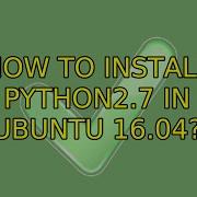 Ubuntu How To Install Python2 7 In Ubuntu 16 04 2 Solutions
