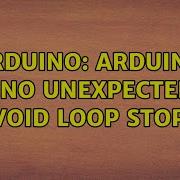 Arduino Arduino Uno Unexpected Void Loop Stop