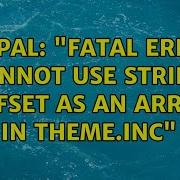 Drupal Fatal Error Cannot Use String Offset As An Array In Theme Inc 3 Solutions