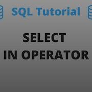 IN OPERATOR With Select Command SQL Basics Tutorial Part 21