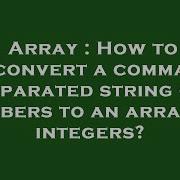 Array How To Convert A Comma Separated String Of Numbers To An Array Of Integers