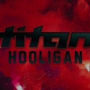 Titan Hooligan Official Video