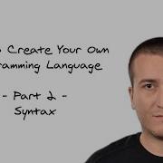 How To Create Your Own Programming Language Part 2 Syntax