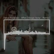 Derya Bedavacı Affet Hasan Aytar Remix