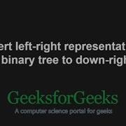 Convert Left Right Representation Of A Binary Tree To Down Right GeeksforGeeks