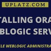 Installing Oracle WebLogic Server Oracle WebLogic Certification Training WebLogic Admin Uplatz