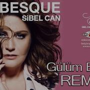 GÜLÜM BENİM REMIX SİBEL CAN ARABESQUE