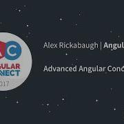 Advanced Angular Concepts Alex Rickabaugh AngularConnect 2017