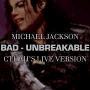 Michael Jackson Bad Unbreakable CTE MJ S Live Version FANMADE