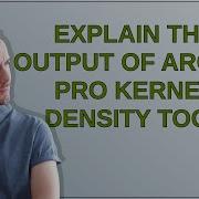 Explain The Output Of ArcGIS Pro Kernel Density Tool