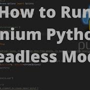 Selenium Python Tutorial How To Run In Headless Mode