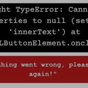 Error Something Went Wrong Please Try Again Uncaught TypeError Cannot Set Properties To Null