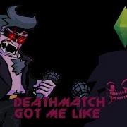Deathmatch Got Me Like