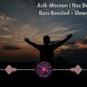 Asik Mecnun Naz Dej Ft Elson Pro SLOWED AND REVERB