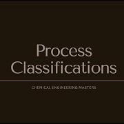 Process Classifications Chemical Engineering