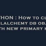 PYTHON How To Clone A Sqlalchemy Db Object With New Primary Key