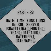 DateTime Functions In SQL Server ISDATE DAY MONTH YEAR DATENAME DATEDIFF DATEPART