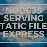 NodeJS For Beginners Serving Static Files With Express