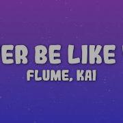 Flume Never Be Like You Feat Kai