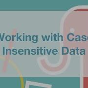 Working With Case Insensitive Data