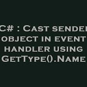 C Cast Sender Object In Event Handler Using GetType Name