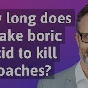 How Long Does It Take Boric Acid To Kill Roaches