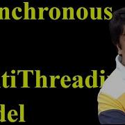 Asynchronous Vs MultiThreading Design Models