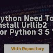 Python Need To Install Urllib2 For Python 3 5 1
