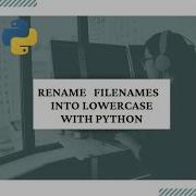 Python Rename All Filenames In A Directory Into Lowercase