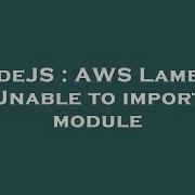 NodeJS AWS Lambda Unable To Import Module