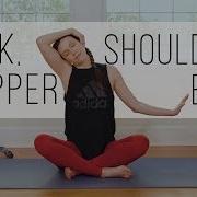Yoga For Neck Shoulders Upper Back 10 Minute Yoga Quickie