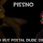 Pissno Shitno But Postal Dude Sings It
