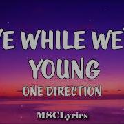 One Direction Live While We Re Young Lyrics