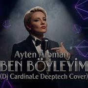 Ayten Alpman Ben Böyleyim Dj CardinaLe Deeptech Cover Türkçe Deep House Remix